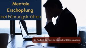Mehr über den Artikel erfahren 7 kraftvolle Warnsignale für mentale Erschöpfung bei Führungskräften – und was wirklich hilft